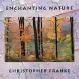 Christopher Franke: Enchanting Nature (Remixes in Earthones)