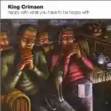King Crimson: Happy With What You Have To Be Happy With