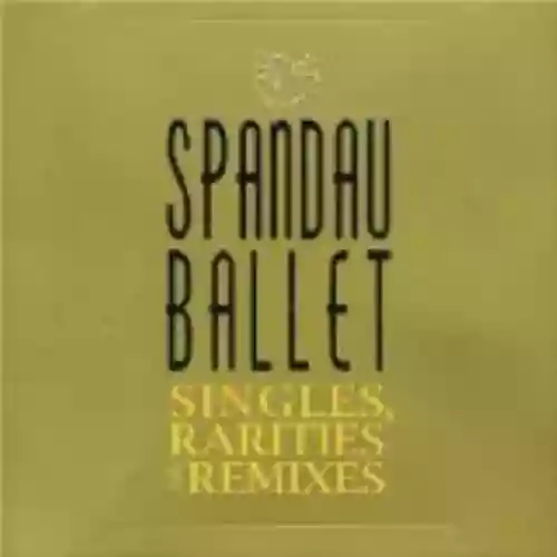 Cover Spandau Ballet - Singles, Rarities and Remixes