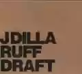 <b>J Dilla</b> • Ruff Draft
