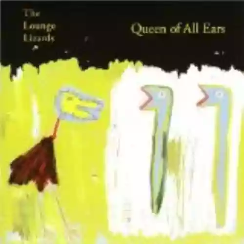 Cover The Lounge Lizards - Queen of All Ears