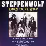 Steppenwolf: Born to Be Wild: The Hits and More