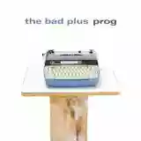 The Bad Plus: Prog