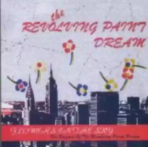 Cover The Revolving Paint Dream - Flowers in the Sky:The Enigma of the Revolving Paint Dream