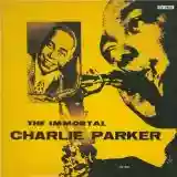 Charlie Parker: The Immortal Charlie Parker