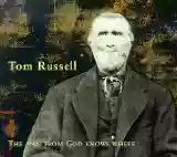 Tom Russell: The Man From God Knows Where