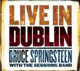 Bruce Springsteen With the Sessions Band: Live in Dublin