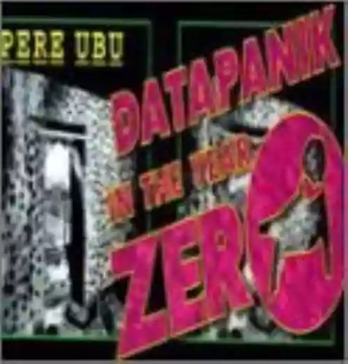 Cover Pere Ubu - Datapanik in the Year Zero