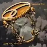 Sixty Watt Shaman: Reason To Live