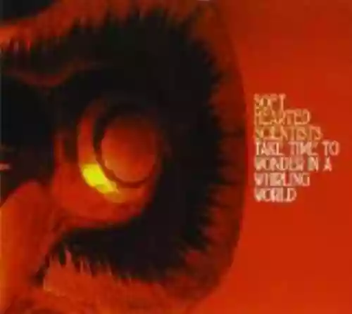 Cover Soft Hearted Scientists - Take Time to Wonder in a Whirling World