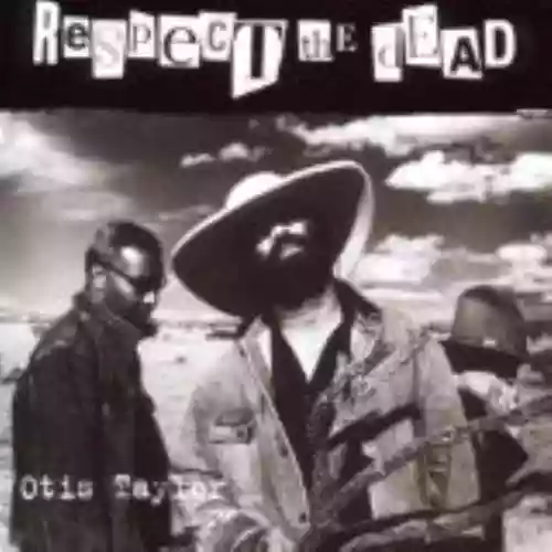 Cover Otis Taylor - Respect the Dead