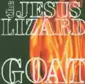 <b>The Jesus Lizard</b> • Goat