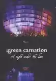 Green Carnation: A Night Under the Dam
