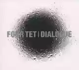 Four Tet: Dialogue