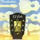 J.J. Cale: Troubadour