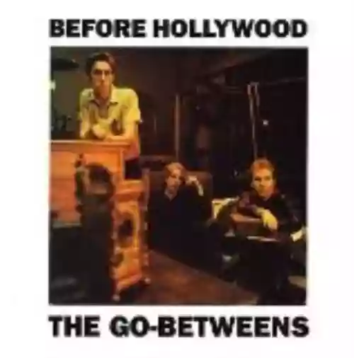 Cover The Go-Betweens - Before Hollywood