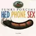 <b>Funki Porcini</b> • Hed Phone Sex