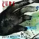 The Cure: Sleep When I'm Dead