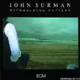 John Surman: Withholding Pattern