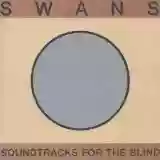 Swans: Soundtracks for the blind