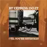 B.T. Express: Do It ('Til You're Satisfied)