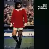 The Wedding Present: George Best