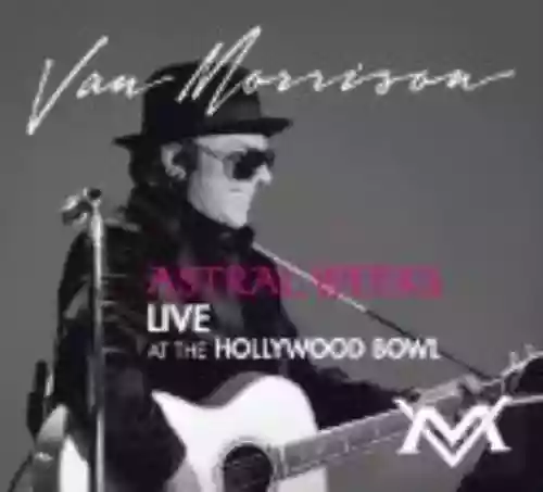 Cover Van Morrison - Astral Weeks: Live at the Hollywood Bowl