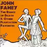 John Fahey: Volume 3, The Dance of Death & Other Plantation Favorites
