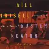 Bill Frisell: Go West: Music for the Films of Buster Keaton