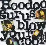 Hoodoo Gurus: Blow Your Cool!
