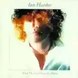 Ian Hunter: All of the Good Ones Are Taken