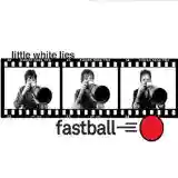 Fastball: Little White Lies