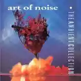 Art of Noise: The Ambient Collection