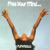 Funkadelic: Free Your Mind...And Your Ass Will Follow