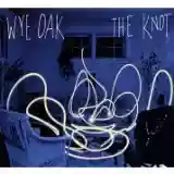 Wye Oak: The Knot