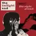 <b>The Twilight Sad</b> • Forget the Night Ahead