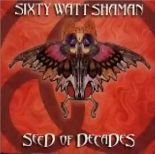 Cover Sixty Watt Shaman - Seed of Decades