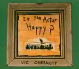 Vic Chesnutt: Is the Actor Happy?