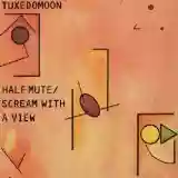 Tuxedomoon: Half-Mute / Scream With a View