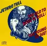 Jethro Tull: Too Old to Rock 'n' Roll: Too Young to Die!