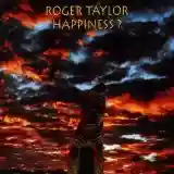 Roger Taylor: Happiness?
