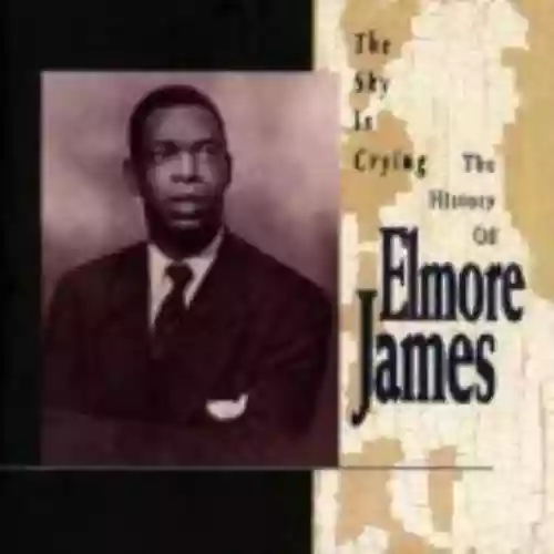 Cover Elmore James - The Sky Is Crying - The History of Elmore James