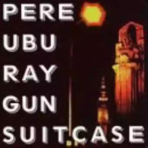 Cover Pere Ubu - Ray Gun Suitcase