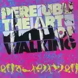 Pere Ubu: The Art of Walking
