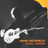 John Scofield: Still Warm
