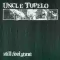 <b>Uncle Tupelo</b> • Still Feel Gone
