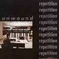 <b>Unwound</b> • Repetition