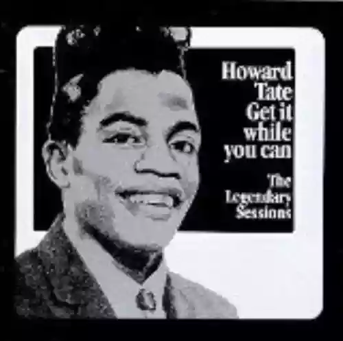 Cover Howard Tate - Get It While You Can: The Legendary Sessions
