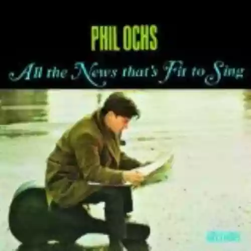 Cover Phil Ochs - All the News That's Fit to Sing
