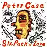 Peter Case: Six-Pack of Love